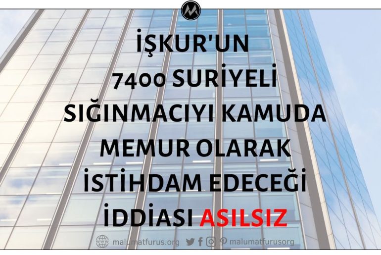 7400 Suriyelinin İŞKUR Tarafından Kamuda İstihdam Edileceği İddiası Doğru Değil
