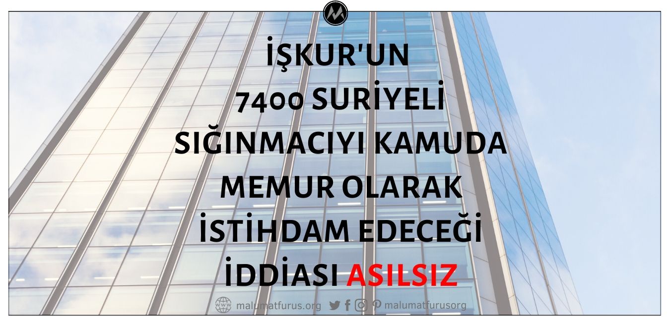 7400 Suriyelinin İŞKUR Tarafından Kamuda İstihdam Edileceği İddiası Doğru Değil