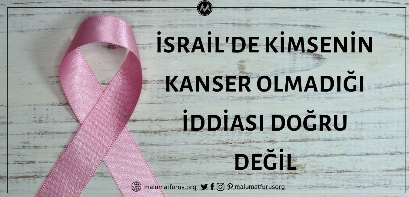 İsrail'de Kimsenin Kanser Olmadığı İddiası Doğru Değil