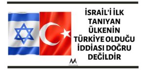 İsrail'i İlk Tanıyan Ülkenin Türkiye Olduğu İddiası