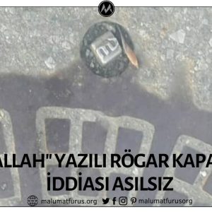 İstanbul’daki İSKİ’nin Rögar Kapaklarında Allah Yazdığı İddiası Asılsız