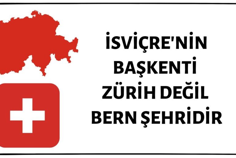İsviçre'nin Başkentinin Zürih Olduğu İddiası Doğru Değil