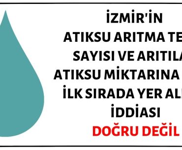 TÜİK Verilerine Göre İzmir'in Atıksu Arıtma Tesisi Sayısı ve Arıtılan Atıksu Miktarına Göre Türkiye'de İlk Sırada Yer Aldığı İddiası Doğru Değil
