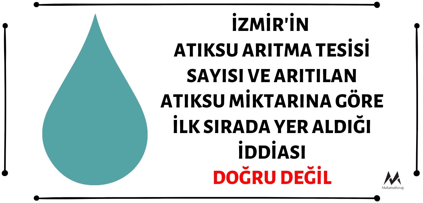 TÜİK Verilerine Göre İzmir'in Atıksu Arıtma Tesisi Sayısı ve Arıtılan Atıksu Miktarına Göre Türkiye'de İlk Sırada Yer Aldığı İddiası Doğru Değil