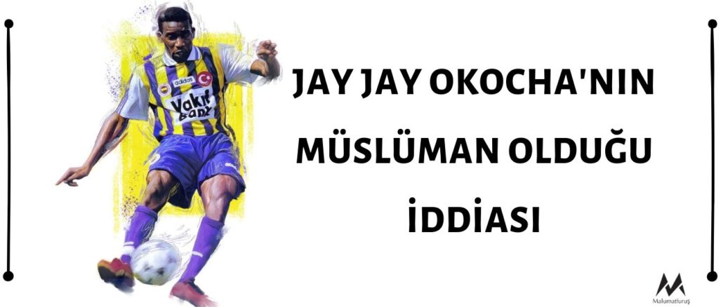 Jay Jay Okocha'nın Din Değiştirerek Müslüman Olduğu ve Muhammed Yavuz İsmini Aldığı İddiası Doğrulanamıyor