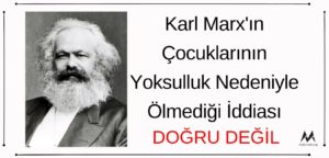 Karl Marx'ın Çocuklarının Yoksulluktan Ötürü Ölmediği İddiası Asılsız