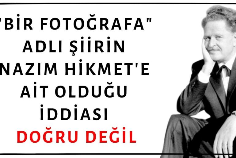 "Karşımdasın İşte, Bana Bakmasan Da Oradasın, Görüyorum Seni" Dizeleriyle Başlayan "Bir Fotoğrafa" Adlı Şiirin Nâzım Hikmet'e Ait Olduğu İddiası Doğru Değil