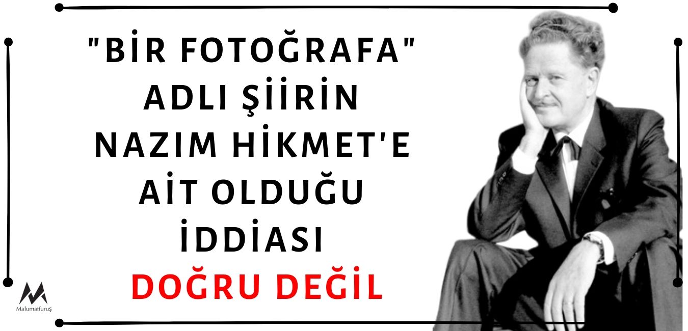 "Karşımdasın İşte, Bana Bakmasan Da Oradasın, Görüyorum Seni" Dizeleriyle Başlayan "Bir Fotoğrafa" Adlı Şiirin Nâzım Hikmet'e Ait Olduğu İddiası Doğru Değil