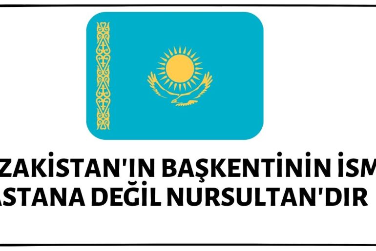 Kazakistan'ın başkenti Astana'nın ismi ise 2019 yılı Mart ayında Nursultan olarak değiştirilmiştir.