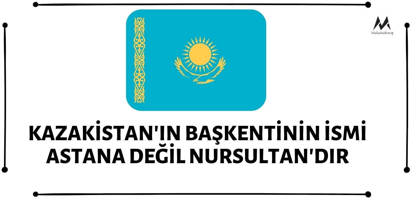 Kazakistan'ın başkenti Astana'nın ismi ise 2019 yılı Mart ayında Nursultan olarak değiştirilmiştir.