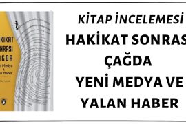 Kitap İncelemesi: Hakikat Sonrası Çağda Yeni Medya ve Yalan Haber Hakikat Sonrası Çağda Yeni Medya ve Yalan Haber