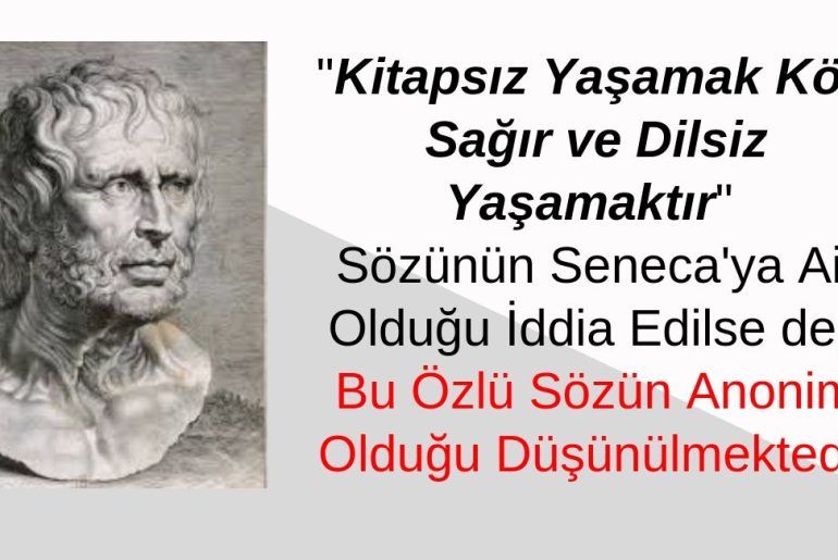 "Kitapsız Yaşamak Kör, Sağır ve Dilsiz Yaşamaktır" Sözünün Seneca'ya ve Atatürk'e Ait Olduğu İddiası Doğrulanamıyor