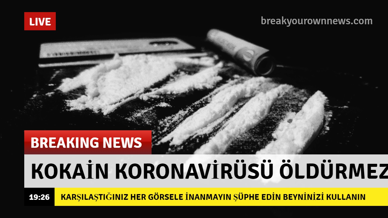 Kokainin koronavirüsü öldürdüğü iddiasını içeren haber görseli breakyourownnews adlı site vasıtasıyla hazırlanmış