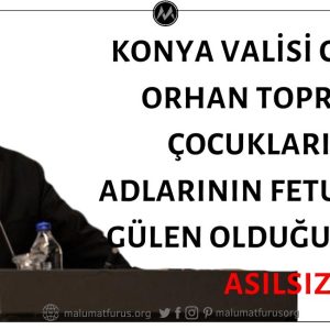 Konya Valisi Cüneyit Orhan Toprak'ın Çocuklarının Adlarının Fetullah ve Gülen Olduğu İddiası Asılsız