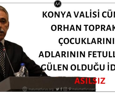 Konya Valisi Cüneyit Orhan Toprak'ın Çocuklarının Adlarının Fetullah ve Gülen Olduğu İddiası Asılsız