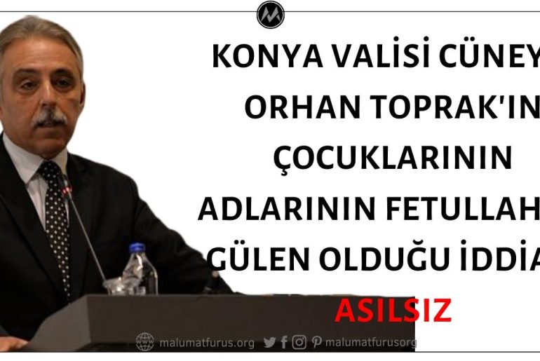 Konya Valisi Cüneyit Orhan Toprak'ın Çocuklarının Adlarının Fetullah ve Gülen Olduğu İddiası Asılsız