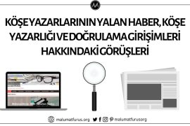 MALUMATFURUS.ORG HEDEF KİTLE ARAŞTIRMASI SONUÇLARI KÖŞE YAZARLARININ YALAN HABER, KÖŞE YAZARLIĞI, MALUMATFURUS.ORG ve DİĞER DOĞRULAMA GİRİŞİMLERİ HAKKINDAKİ GÖRÜŞLERİ