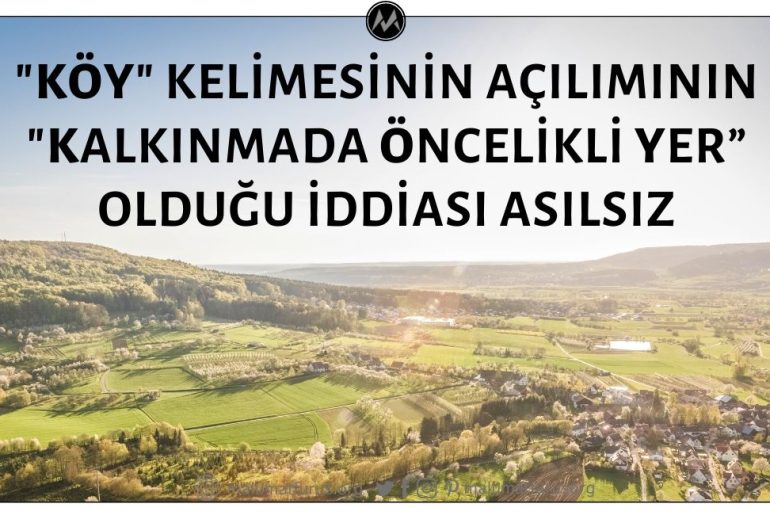 "Köy" Kelimesinin Kökeninin "Kalkınmada Öncelikli Yer” Tanımının Baş Harflerine Dayandığı İddiası Asılsız