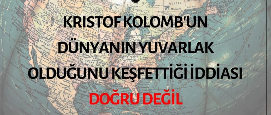 Kristof Kolomb'un Dünyanın Yuvarlak Olduğunu Keşfettiği İddiası Doğru Değil