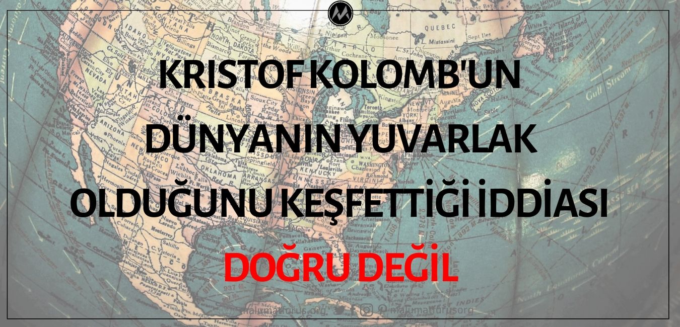 Kristof Kolomb'un Dünyanın Yuvarlak Olduğunu Keşfettiği İddiası Doğru Değil