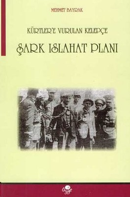 Mehmet Bayrak'ın 2013 yılında yayınlanan "Kürtlere Vurulan Kelepçe, Şark Islahat Planı" adlı kitabı