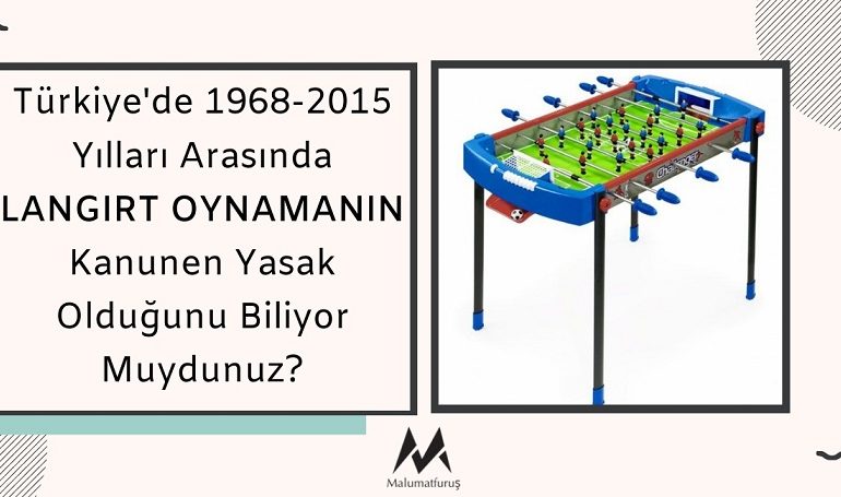 Türkiye'de 1968-2015 Yılları Arasında LANGIRT OYNAMANIN Kanunen Yasak Olduğunu Biliyor Muydunuz?