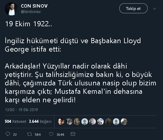 Lloyd George'un Mustafa Kemal Atatürk Hakkında "İnsanlık Tarihi Birkaç Yüzyılda Bir Dahi Yetiştirebiliyor. Şu Talihsizliğimize Bakınız Ki Küçük Asya'da Çıktı. Hem De Bize Karşı.. Elden Ne Gelebilirdi?" Dediği İddiasını İçeren Tweet