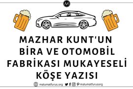 Mazhar Kunt’un Bira ve Otomobil Fabrikası Mukayeseli Köşe Yazısı Mazhar Kunt'un Cumhuriyet Gazetesinde Yayınlandığı Öne Sürülen Bira ve Otomobil Fabrikası Yapımını Kıyaslayan Köşe Yazısı