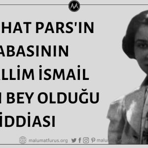 Melâhat Pars'ın Babası Muallim İsmail Hakkı Bey Değil, Tütün Eksperi İsmail Hakkı Bey'dir