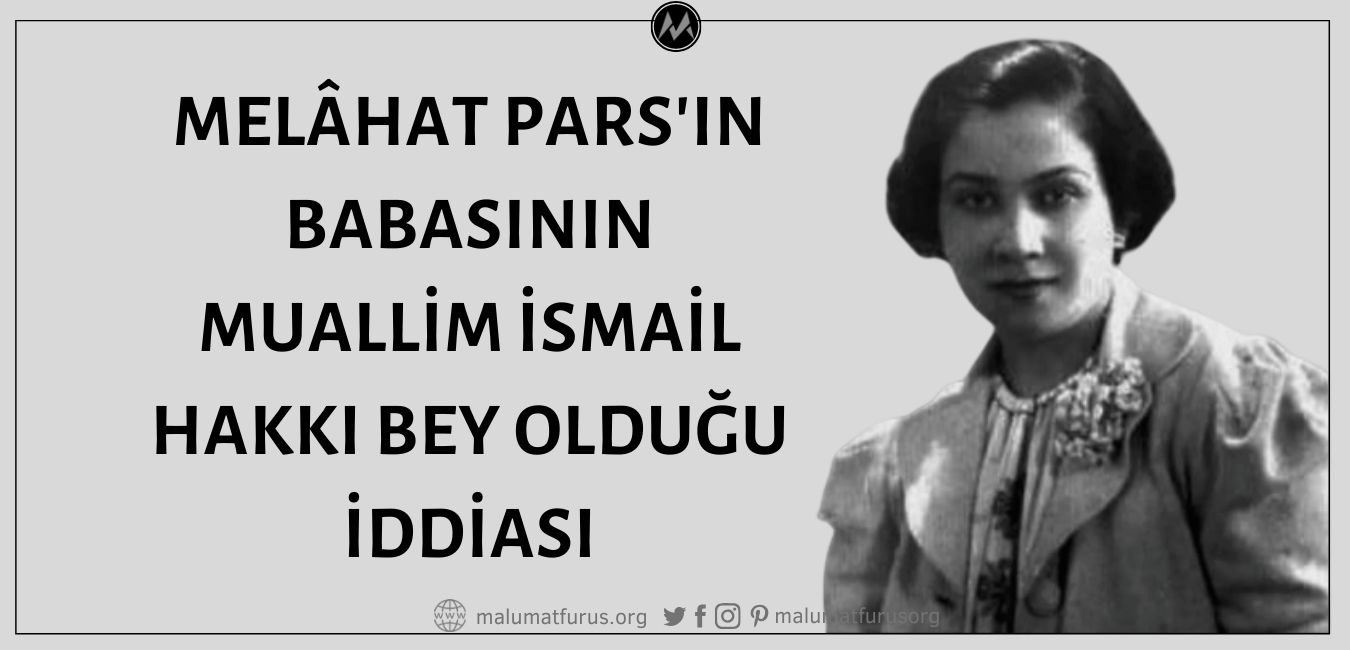 Melâhat Pars'ın Babası Muallim İsmail Hakkı Bey Değil, Tütün Eksperi İsmail Hakkı Bey'dir