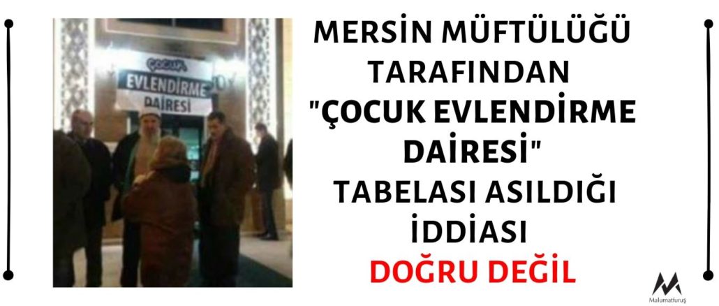 Mersin Müftülüğü Tarafından Binanın Girişine Çocuk Evlendirme Dairesi Tabelası Asıldığı İddiası Asılsızdır
