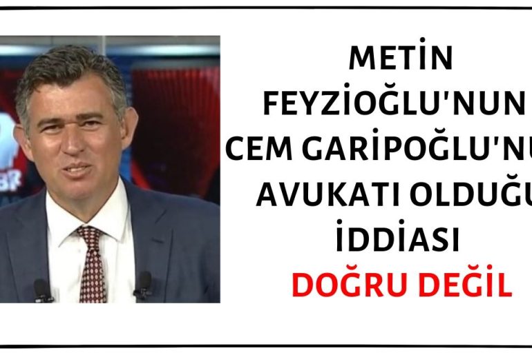 Metin Feyzioğlu'nun Münevver Karabulut'un Katili Cem Garipoğlu'nun Avukatı Olduğu İddiası Doğru Değil