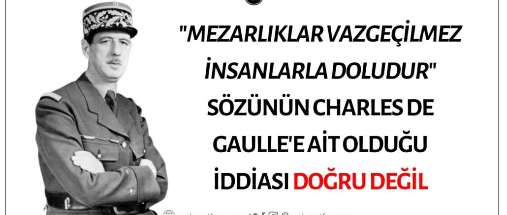 "Mezarlıklar Vazgeçilmez İnsanlarla Doludur" Sözünün Charles de Gaulle'e Ait Olduğu İddiası Doğru Değil