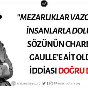 "Mezarlıklar Vazgeçilmez İnsanlarla Doludur" Sözünün Charles de Gaulle'e Ait Olduğu İddiası Doğru Değil