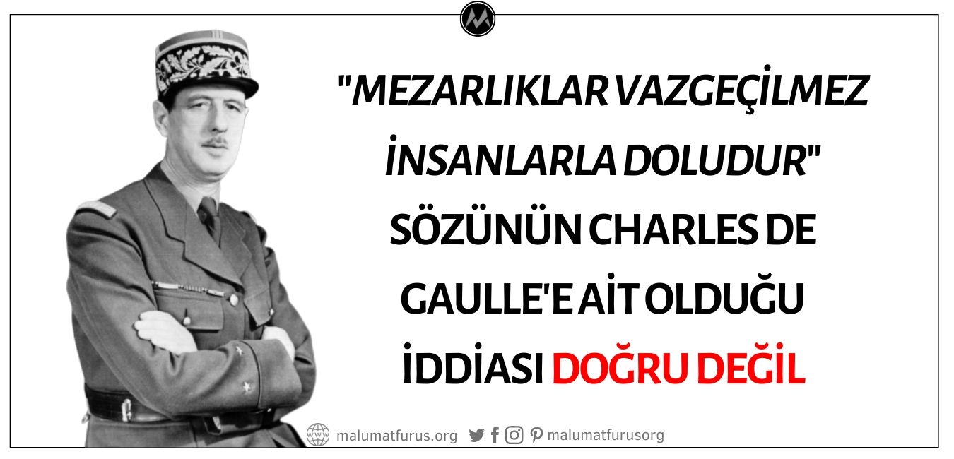 "Mezarlıklar Vazgeçilmez İnsanlarla Doludur" Sözünün Charles de Gaulle'e Ait Olduğu İddiası Doğru Değil