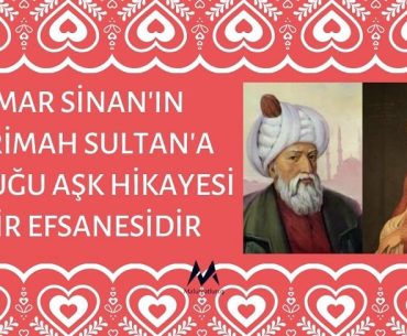 Mimar Sinan'ın Mihrimah Sultan'a Duyduğu Aşk Hikayesi Şehir Efsanesidir