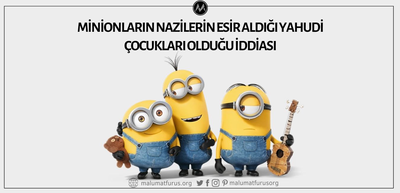 Minionların Gerçekte Naziler Tarafından Esir Alınan Yahudi Çocukları Olduğu İddiası Asılsız