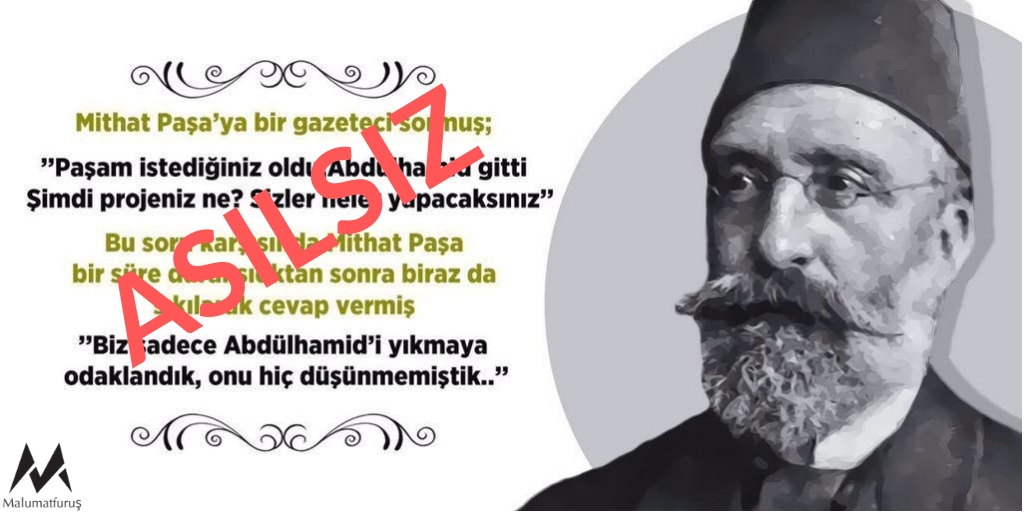 Mithat Paşa'nın Mithat Paşa'nın 2. Abdulhamit'in Devrilmesinden Sonra "Biz Sadece Abdulhamid'i Yıkmaya Odaklandık Onu Hiç Düşünmemiştik" Dediği İddiası