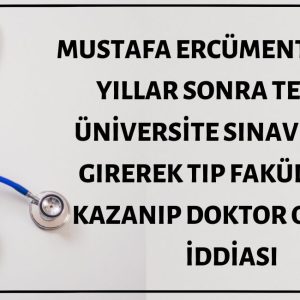 Mustafa Ercüment Alat'ın Yıllar Sonra Tekrar Sınava Girerek Tıp Kazanıp Doktor Olduğu İddiası