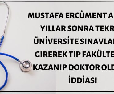 Mustafa Ercüment Alat'ın Yıllar Sonra Tekrar Sınava Girerek Tıp Kazanıp Doktor Olduğu İddiası