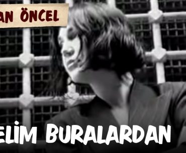 nazan oncel gidelim buralardan