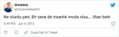 ne olurdu yani bir sene de insanlık moda olsa