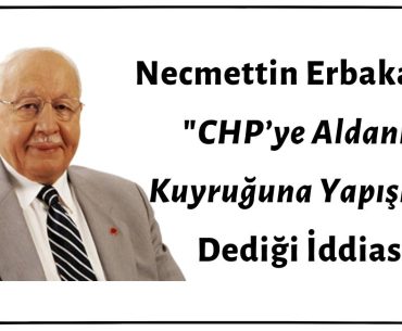 Necmettin Erbakan'ın "CHP’ye Aldanıp Kuyruğuna Yapışma” Dediği İddiası Asılsızdır