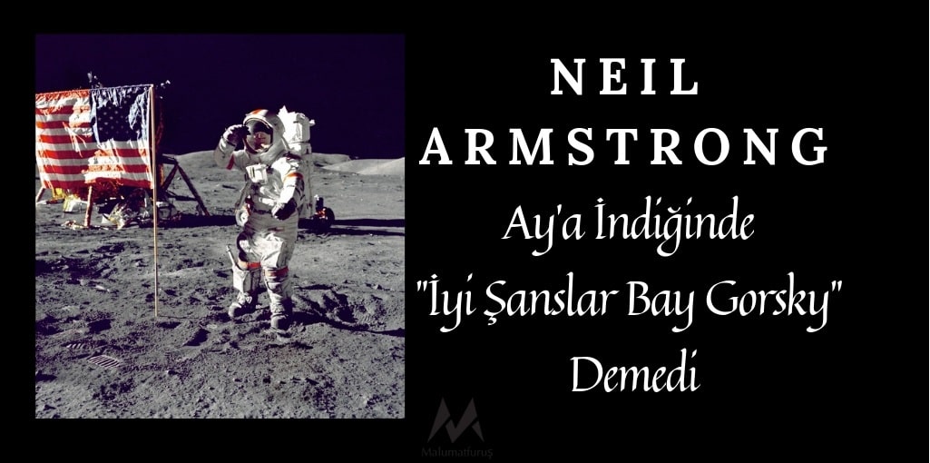 Neil Armstrong’un Ay’a İndiğinde “İyi Şanslar Bay Gorsky” Dediği İddiası