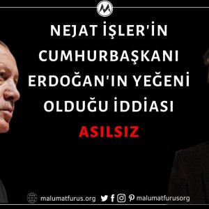 Nejat İşler'in Cumhurbaşkanı Recep Tayyip Erdoğan'ın Yeğeni Olduğu İddiası Doğru Değil