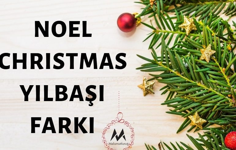 Noel - Christmas (25 Aralık) ve "Yılbaşı" (31 Aralık) birbirinden farklı günlerdir!