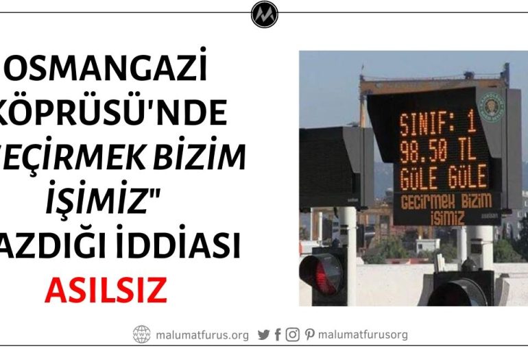 Osman Gazi Köprüsü'nde Gişelerdeki Ekranlarda "Geçirmek Bizim İşimiz" Yazdığı İddiası Doğru Değil