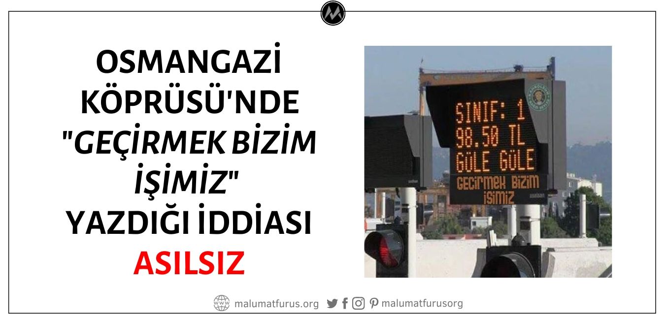 Osman Gazi Köprüsü'nde Gişelerdeki Ekranlarda "Geçirmek Bizim İşimiz" Yazdığı İddiası Doğru Değil