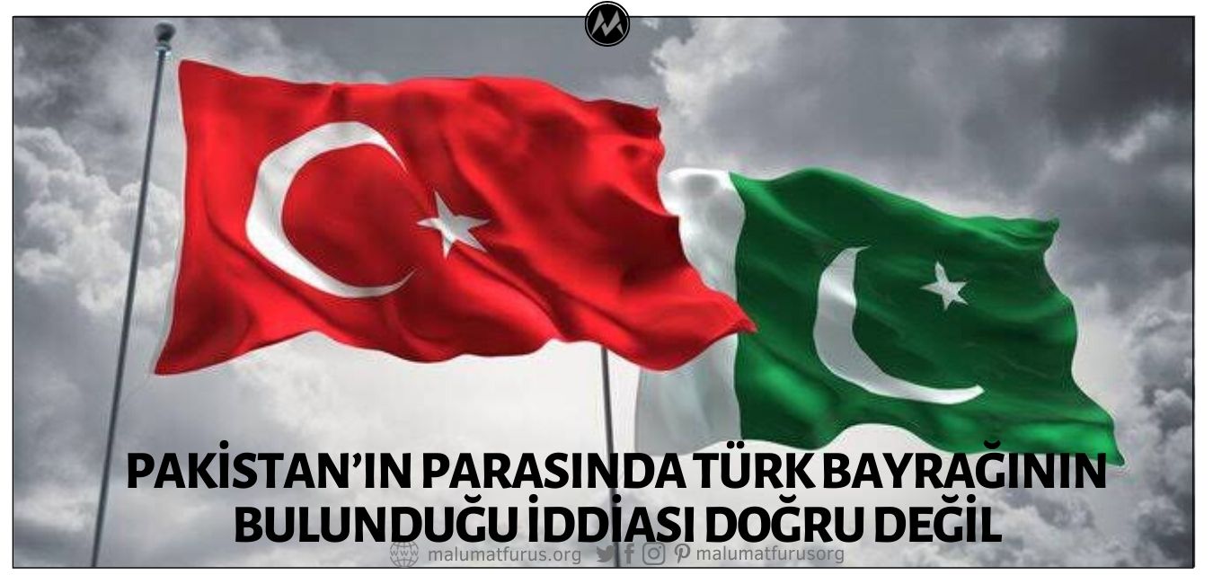 Pakistan’ın Parasında Türkiye Bayrağının Bulunduğu İddiası Doğru Değil