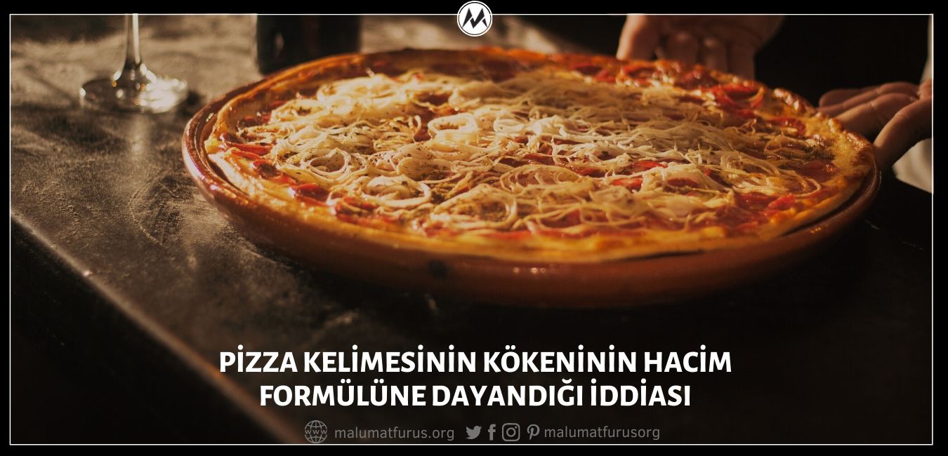 Pizza Kelimesinin Kökeninin Hacim Formülüne Dayandığı İddiası Gerçek Dışı
